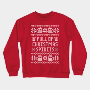 Full of Christmas Spirits - Funny Drinking Ugly Christmas Sweater Crewneck Sweatshirt
